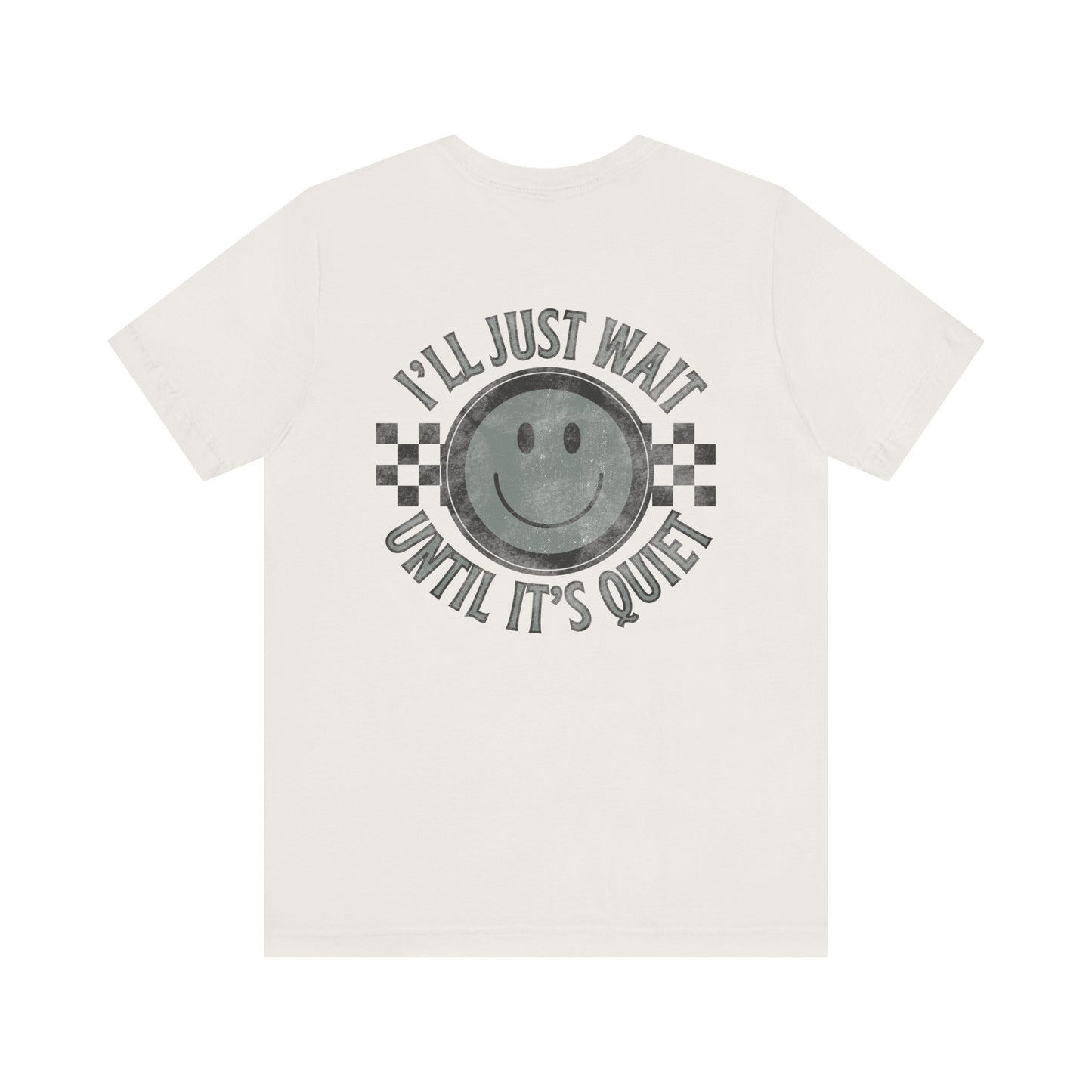 I'll Just Wait Until It's Quiet Tee
