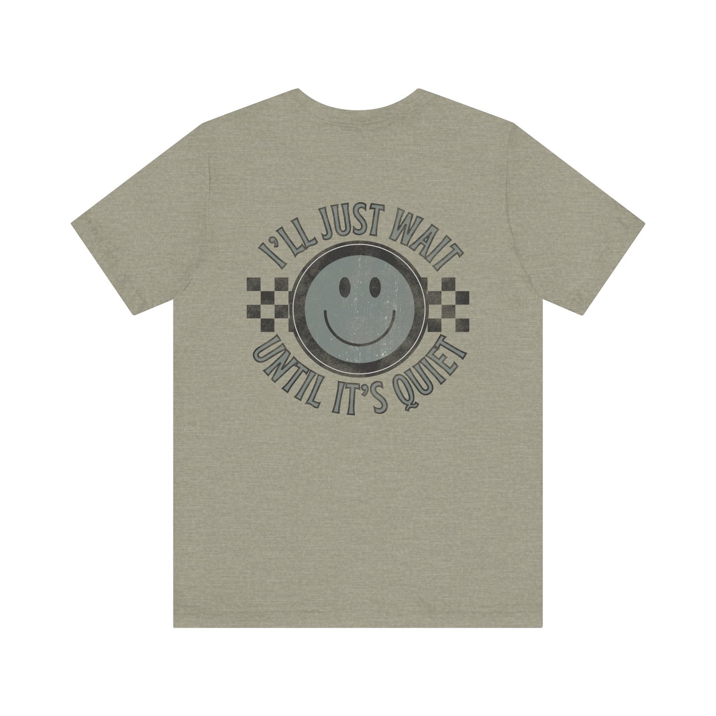 I'll Just Wait Until It's Quiet Tee