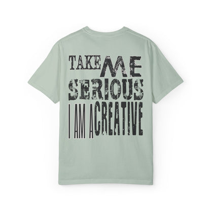 Take Me Serious I Am A Creative Tee