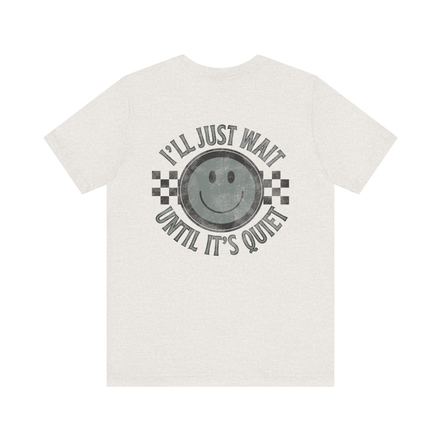 I'll Just Wait Until It's Quiet Tee