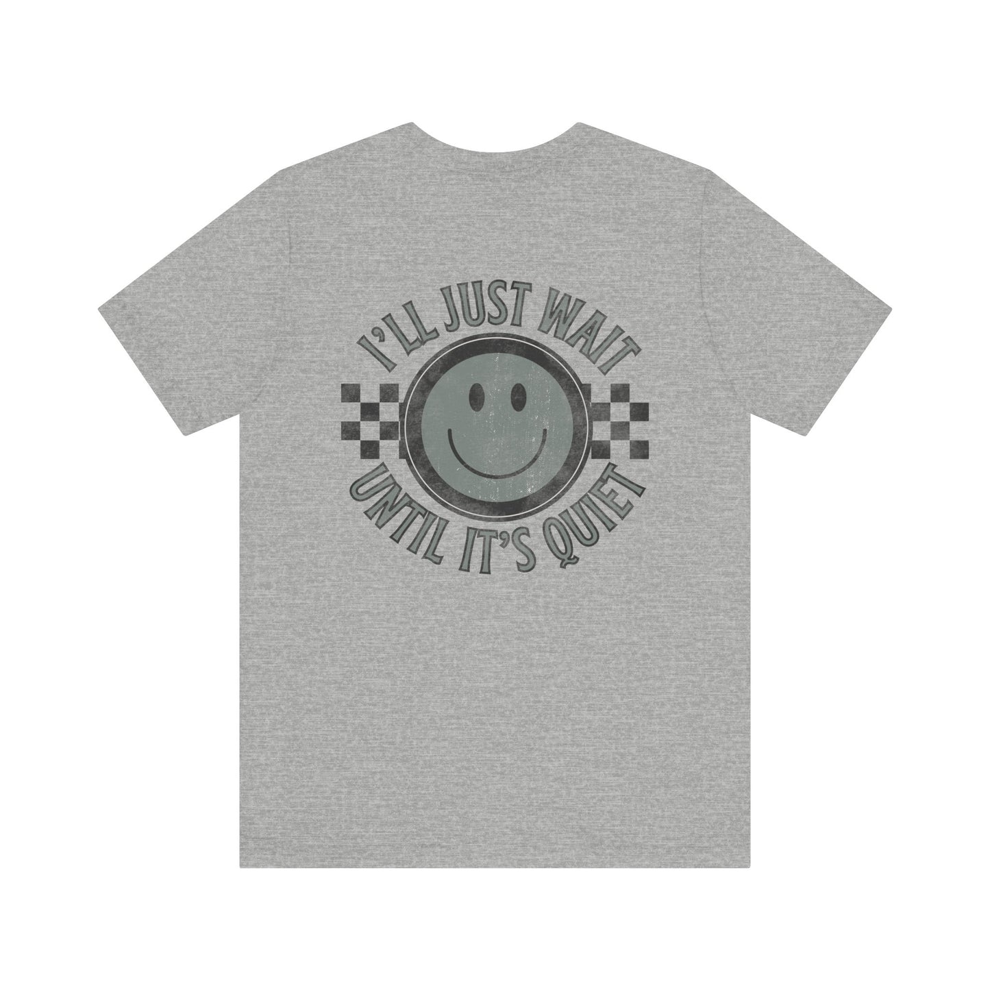 I'll Just Wait Until It's Quiet Tee