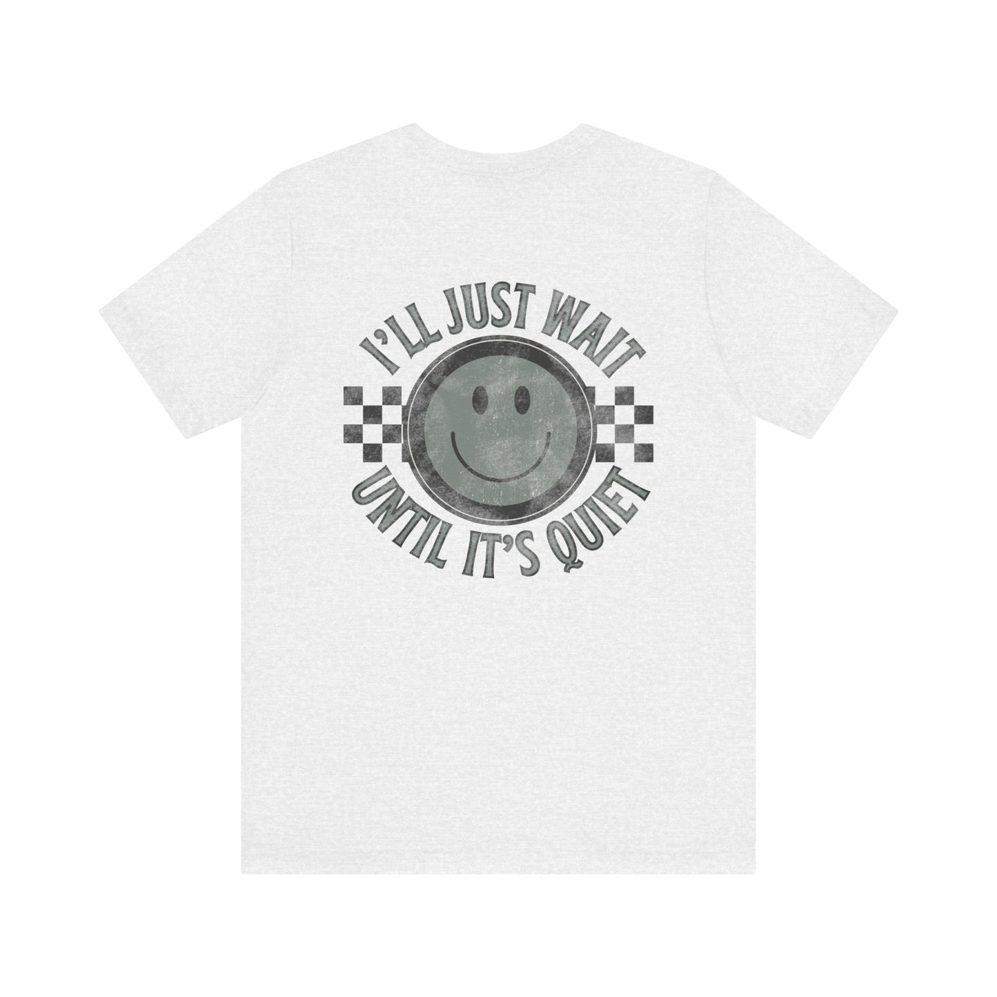 I'll Just Wait Until It's Quiet Tee